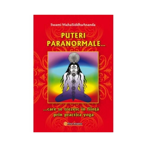 Puteri paranormale care se trezesc in fiinta prin practica yoga - Swami Maha Siddha Ananda