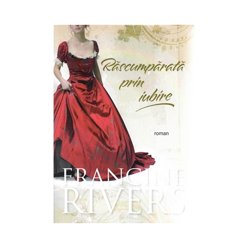 Rascumparata prin iubire - Francine Rivers