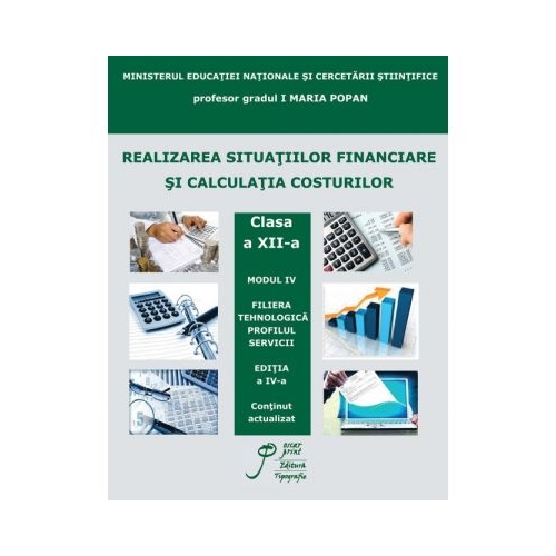 Realizarea situatiilor financiare si calculatia costurilor. Modul IV clasa a XII-a. Filiera tehnologica. Profilul servicii - Maria Popan