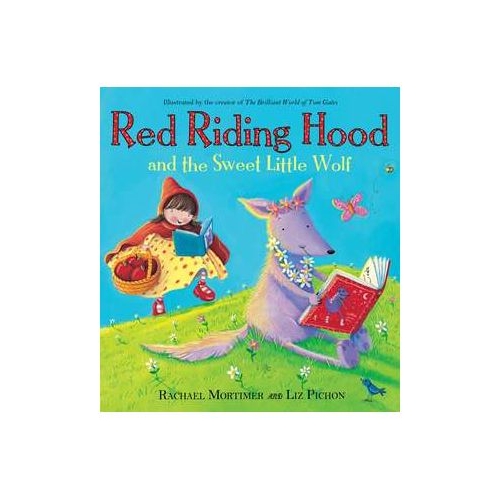 Red Riding Hood and the Sweet Little Wolf - Rachael Mortimer, Liz Pichon
