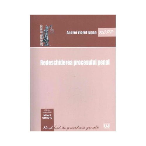 Redeschiderea procesului penal - Andrei Viorel Iugan
