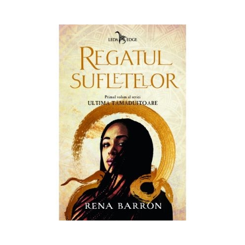 Regatul sufletelor. Seria Ultima tamaduitoare, volumul 1 - Rena Barron