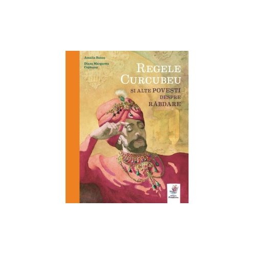 Regele Curcubeu si alte povesti despre rabdare - Amalia Banas
