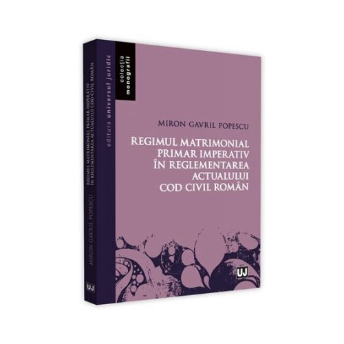 Regimul matrimonial primar imperativ in reglementarea actualului Cod civil roman - Miron Gavril Popescu