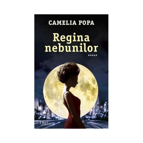 Regina nebunilor - Camelia Popa