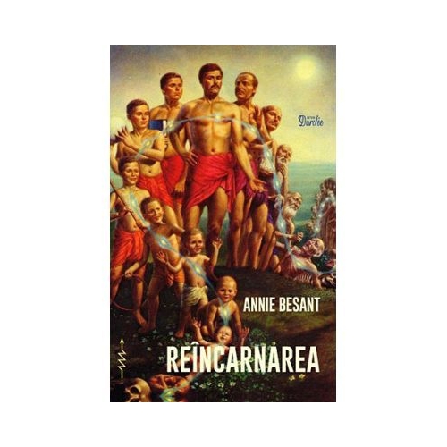 Reincarnarea. Manual de teosofie - Annie Besant