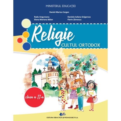 Religie, cultul ortodox - Manual pentru clasa a 2-a - Daniel-Marius Cergan, Radu Ungureanu, Elena Mariana Balan, Daniela Iuliana Grigorcea, Florin Zarnescu