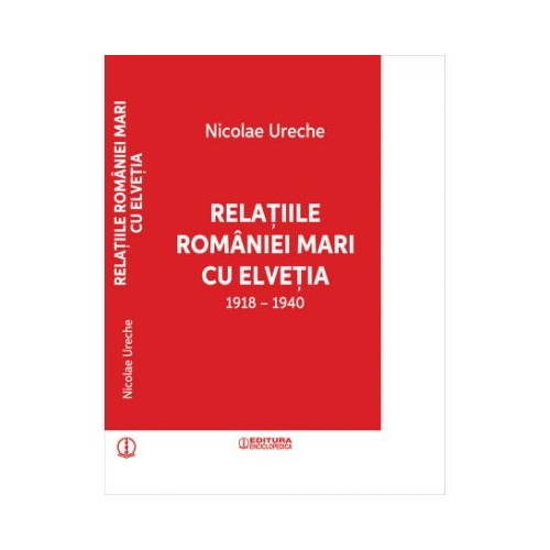 Relatiile Romaniei Mari cu Elvetia - NICOLAE URECHE