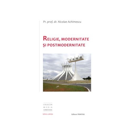 Religie, Modernitate si Postmodernitate - Pr. Prof. Dr. Nicolae Achimescu