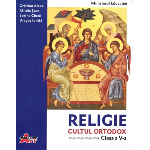 Religie. Cultul ortodox. Manual pentru clasa a 5-a - Cristian Alexa, Marius Bizoi, Sorina Ciuca, Dragos Ionita, Mirela Sova Religie Clasa 5 Akademos Art grupdzc