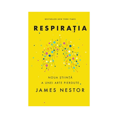 Respiratia. O noua stiinta a unei arte pierdute - James Nestor