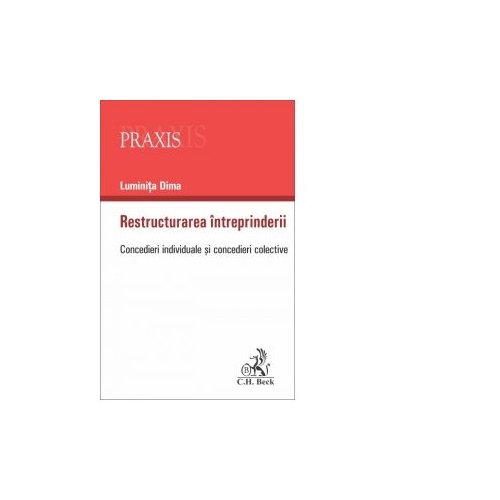 Restructurarea intreprinderii. Concedieri individuale si concedieri colective - Luminita Dima