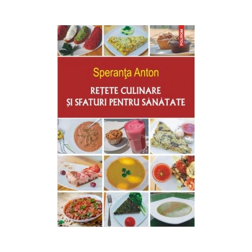 Retete culinare si sfaturi pentru sanatate. Editia a 5-a - Speranta Anton