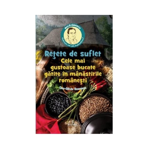 Retete de suflet – Cele mai gustoase bucate gatite în manastirile romanesti - Dan-Silviu Boerescu