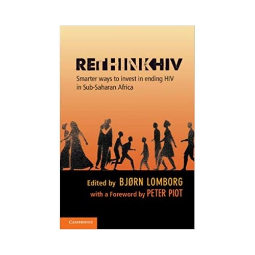 RethinkHIV: Smarter Ways to Invest in Ending HIV in Sub-Saharan Africa - Bjorn Lomborg