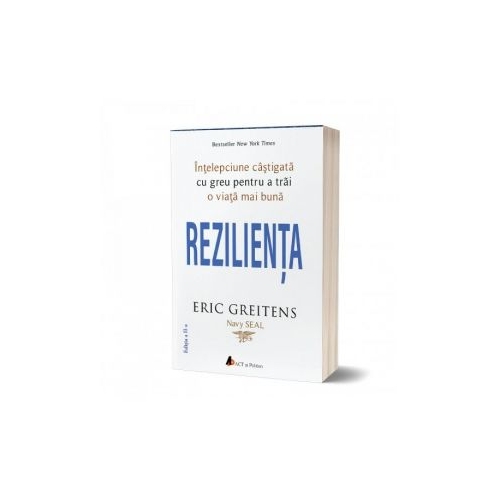 Rezilienta. Intelepciune castigata cu greu pentru a trai o viata mai buna (editia a doua) - Eric Greitens