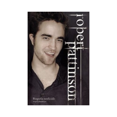 Robert Pattinson. Biografia neoficiala - Virginia Blackburn