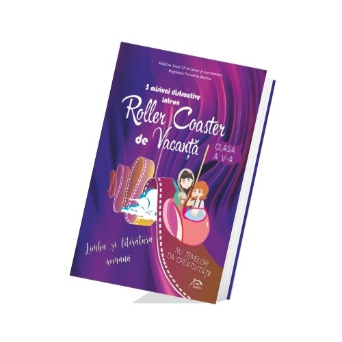 5 misiuni distractive intr-un Roller Coaster de Vacanta - Limba si literatura romana - Clasa a V-a - caiet de vacanta