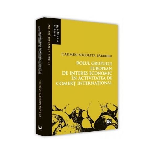 Rolul grupului european de interes economic in activitatea de comert international - Carmen Nicoleta Barbieru