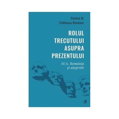 Rolul trecutului asupra prezentului. SUA, Romania si alegerile - Simona M. Vrabiescu Kleckner