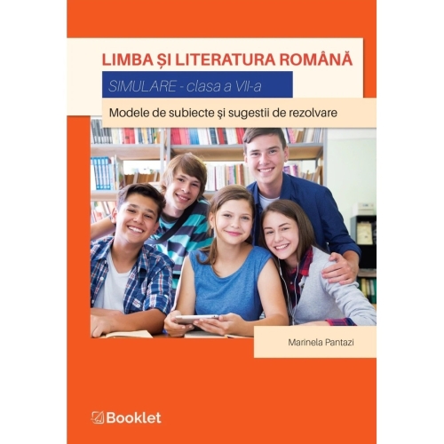 Limba si literatura romana. Simulare pentru clasa a VII-a. Modele de subiecte si sugestii de rezolvare - Marinela Pantazi, editura Booklet