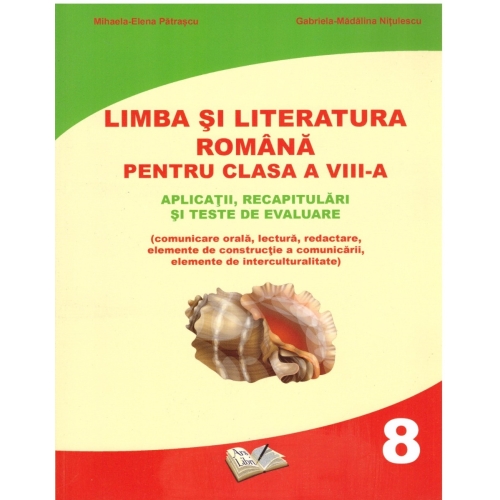 Limba si literatura romana - Clasa 8 - Mihaela-Elena Patrascu, Gabriela-Madalina Nitulescu, editura Ars Libri