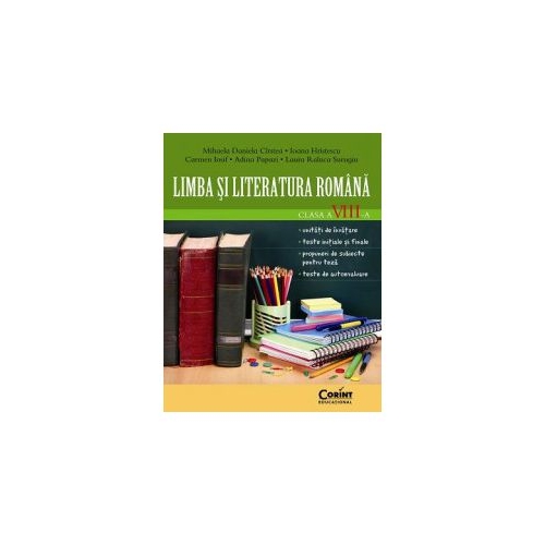 Caiet de Limba si literatura romana pentru clasa a VIII-a - Mihaela Cirstea, Ioana Hristescu, Carmen Iosif, Adina Papazi, Laura Surugiu, editura Corint