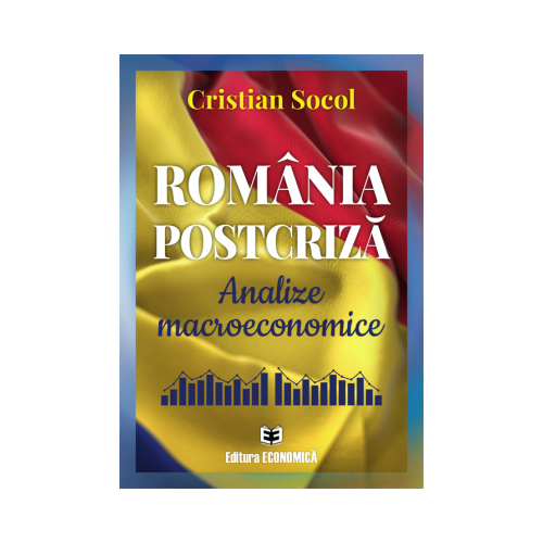 Romania postcriza. Analize macroeconomice - Cristian Socol