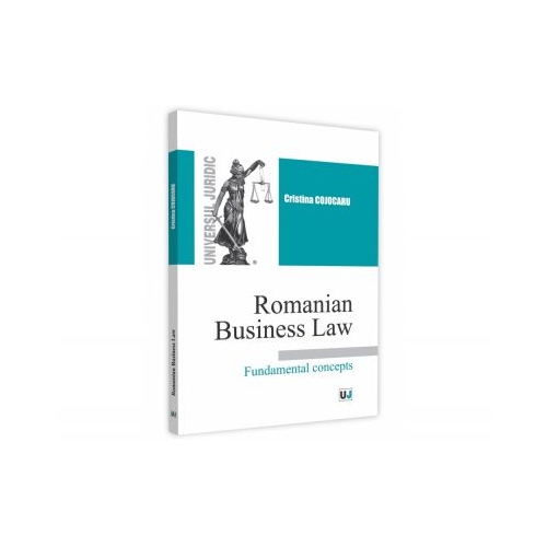 Romanian Business Law. Fundamental concepts - Cristina Cojocaru