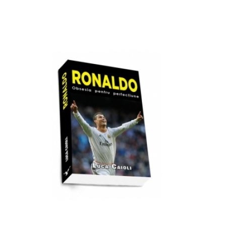 Ronaldo. Obsesia pentru perfectiune (Luca Caioli)