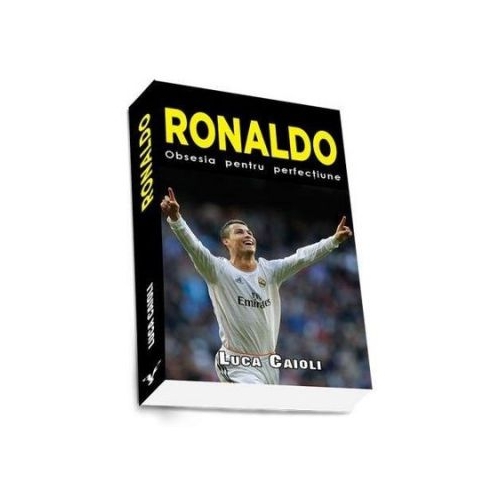 Ronaldo. Obsesia pentru perfectiune. Editia a 2-a si revizuita (Luca Caioli)