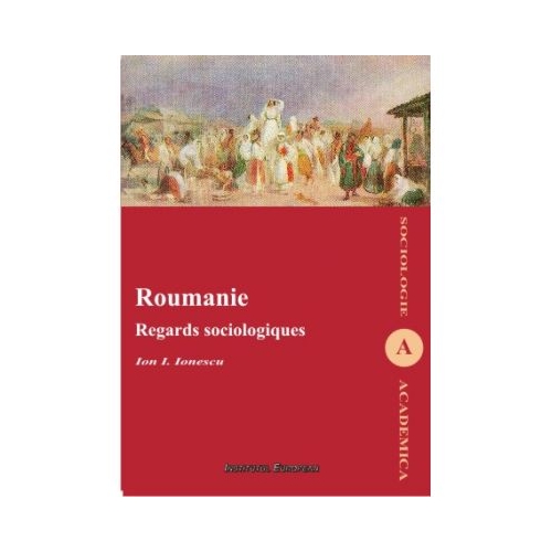 Roumanie. Regards sociologiques - Ion I. Ionescu
