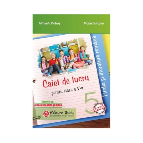 Limba si literatura romana. Caiet de lucru pentru clasa a-V-a. Noua programa scolara 2017 - Mihaela Dobos