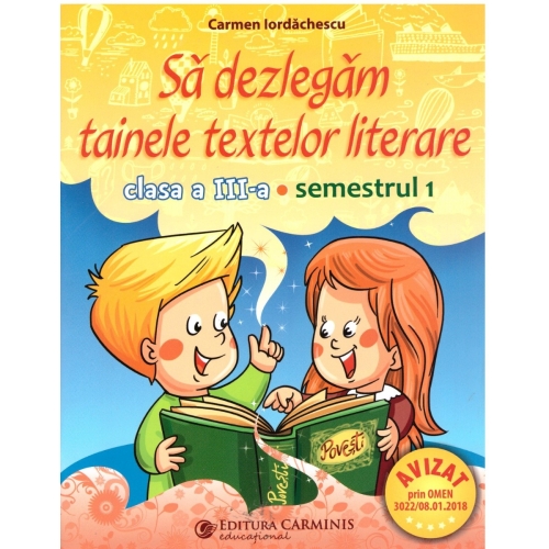 Sa dezlegam tainele textelor literare. Clasa a III-a Semestrul I ( ar_t ) - Carmen Iordachescu, editura Carminis