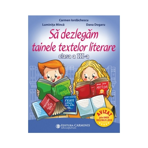 Sa dezlegam tainele textelor literare. Clasa 3. Semestrul 1 I - Carmen Iordachescu, editura Carminis