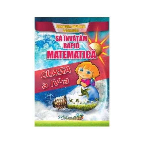 Sa invatam rapid matematica. Clasa 4 - Gheorghe Adalbert Schneider