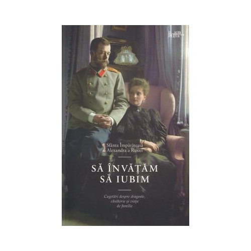 Sa invatam sa iubim - Sfanta Imparateasa Alexandra a Rusiei