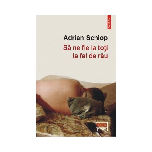 Sa ne fie la toti la fel de rau - Adrian Schiop