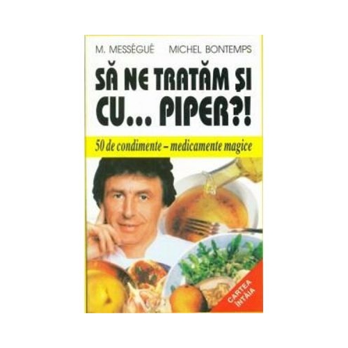 Sa ne tratam si cu... piper?! - M. Messegue, Michel Bontemps