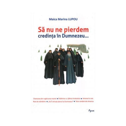 Sa nu ne pierdem credinta in Dumnezeu... - Maica Marina Lupou