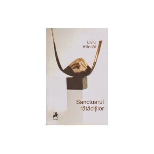Sanctuarul ratacitilor - Liviu Ailincai