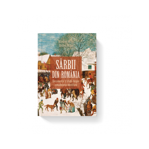 Sarbii din Romania. Documentar si studii despre remodelarea identitara. Editia a II-a - Miodrag Milin, Andrei Milin