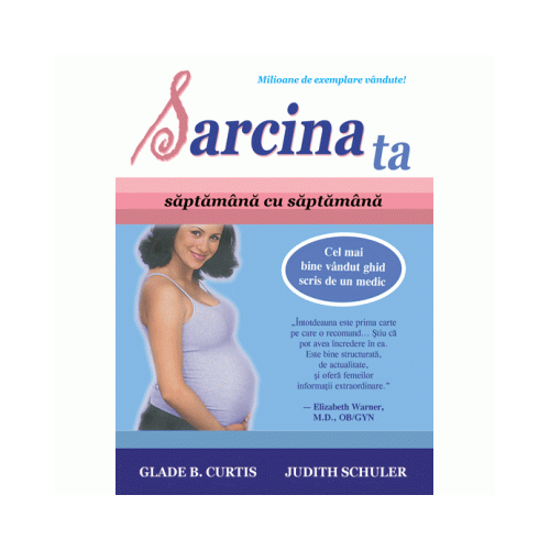 Sarcina ta, saptamana cu saptamana - Glade B. Curtis