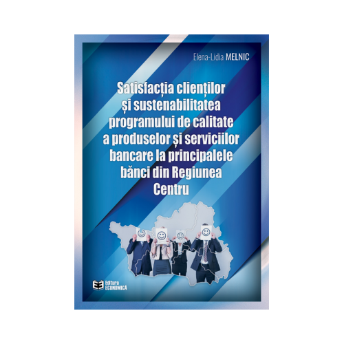 Satisfactia clientilor si sustenabilitatea programului de calitate a produselor si serviciilor bancare la principalele banci din Regiunea Centru - Elena-Lidia Melnic