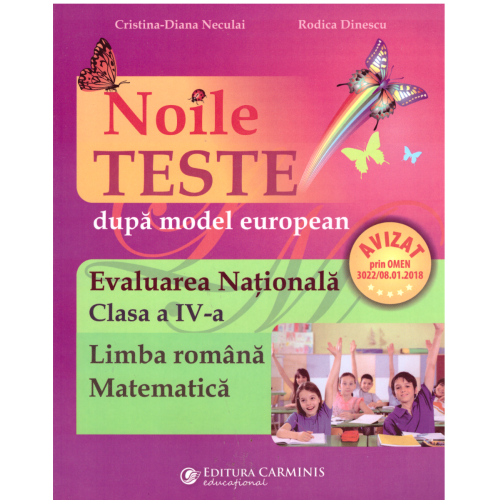 Noile teste dupa model european. Evaluarea Nationala. Clasa a IV-a. Limba romana-Matematica. Editie imbunatatita - Rodica Dinescu Set Semestrul I + Semestrul II Clasa 4 Carminis grupdzc