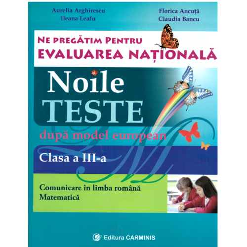 Ne pregatim pentru Evaluarea Nationala. Noile teste dupÄƒ model european - Clasa a III-a (Aurelia Arghirescu), editura Carminis