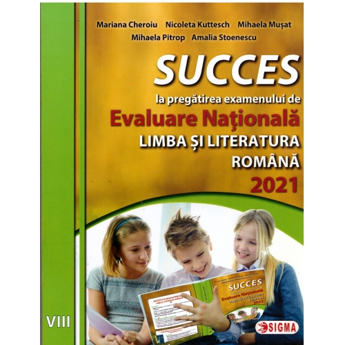 SUCCES la pregatirea examenului de Evaluare Nationala la limba romana pentru clasa a VIII-a - Amalia Stoenescu, Ed. Sigma Educational, Evaluare Nationala Clasa 8, Limba si literatura romana Clasa 8