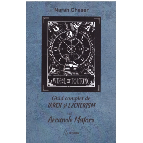 Ghid complet de tarot si ezoterism. Vol. 1 - Arcanele Majore - Naran Gheser Spiritualitate Arcana grupdzc