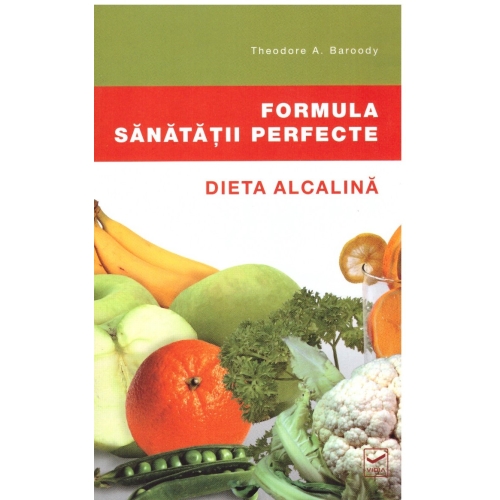 Formula sanatatii perfecte. Dieta alcalina - Theodore Barody Carti diverse Vidia grupdzc