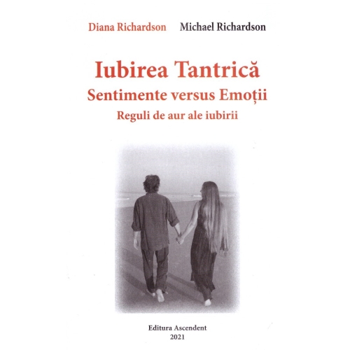 Iubirea tantrica. Sentimente versus Emotii. Reguli de aur ale iubirii